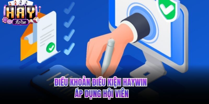 Điều khoản và điều kiện HAYWIN áp dụng với hội viên