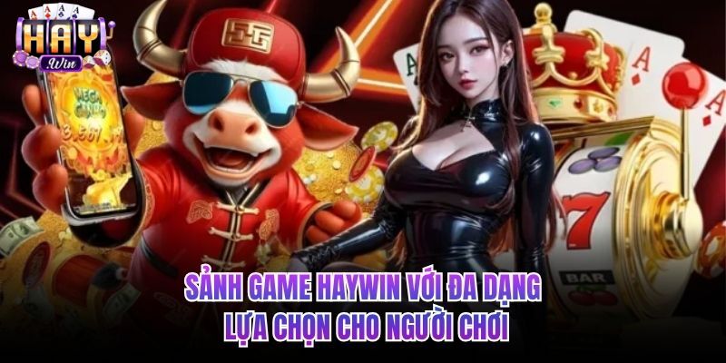 Sảnh game HAYWIN với đa dạng cho người chơi