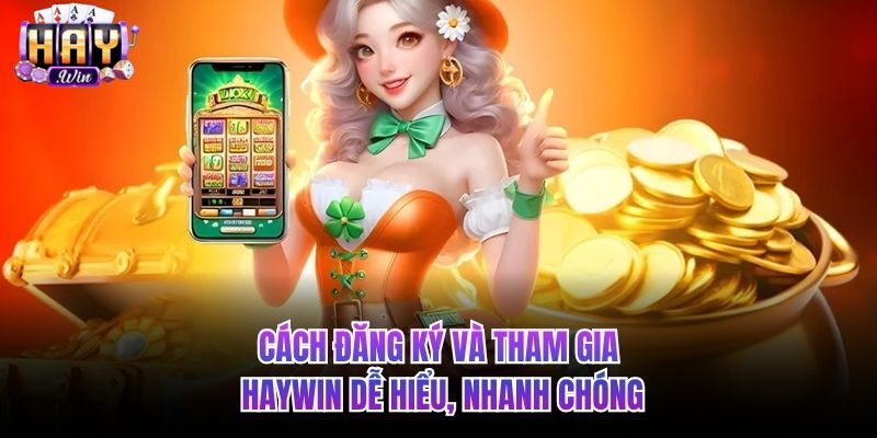 Cách đăng ký và tham gia HAYWIN dễ