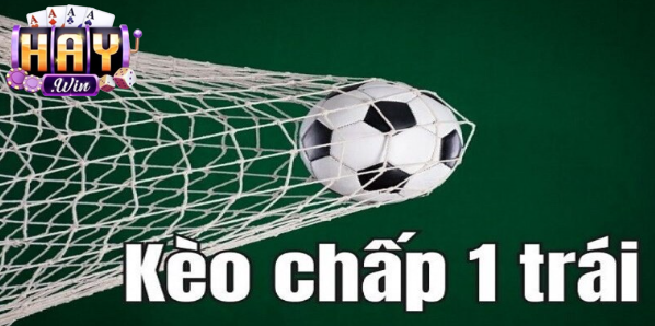 Tìm hiểu về định nghĩa kèo chấp 1 trái là sao?